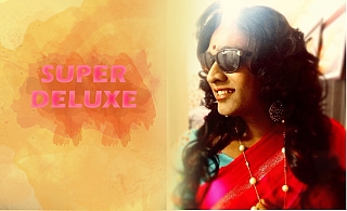Super Deluxe | News, Photos, Trailer, First Look, Reviews, Release Date